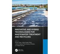 Innovative and Hybrid Technologies for Wastewater Treatment and Recycling