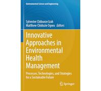 Innovative Approaches in Environmental Health Management: Processes, Technologies, and Strategies for a Sustainable Future (Environmental Science and Engineering)