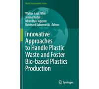 Innovative Approaches to Handle Plastic Waste and Foster Bio-based Plastics Production (World Sustainability Series)
