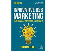 Innovative B2B Marketing : New Models, Processes and Theory