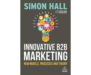 Innovative B2B Marketing: New Models, Processes and Theory