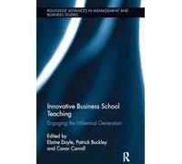 Innovative Business School Teaching – Engaging the Millennial Generation