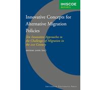 Innovative Concepts for Alternative Migration Policies: Ten Innovative Approaches to the Challenges of Migration in the 21st Century (IMISCOE Reports)