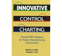 Innovative Control Charting: Practical SPC Solutions for Today's Manufacturing Environment