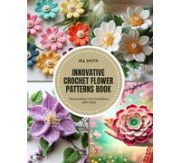 Innovative Crochet Flower Patterns Book: Personalize Your Creations with Style