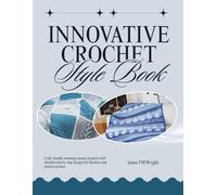 Innovative Crochet Style Book: Craft visually stunning mosaic projects with detailed step by step designs for blankets and creative accents