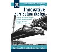 Innovative curriculum design: Bridging the theory-practice divide in work-integrated learning to foster Self-Directed Learning (NWU Self-directed Learning Series)