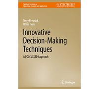 Innovative Decision-Making Techniques: A FOCCUSSED Approach (Synthesis Lectures on Operations Research and Applications)