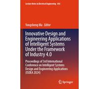 Innovative Design and Engineering Applications of Intelligent Systems Under the Framework of Industry 4.0 (Lecture Notes in Electrical Engineering)
