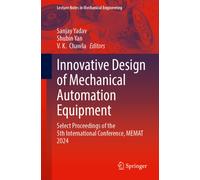 Innovative Design of Mechanical Automation Equipment : Select Proceedings of the 5th International Conference, MEMAT 2024