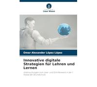 Innovative digitale Strategien für Lehren und Lernen: Untersuchungen zum Lese- und Schrifterwerb in der 1. Klasse der Grundschule.