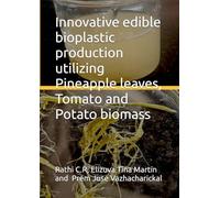 Innovative edible bioplastic production utilizing Pineapple leaves, Tomato and Potato biomass
