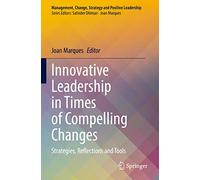 Innovative Leadership in Times of Compelling Changes: Strategies, Reflections and Tools (Management, Change, Strategy and Positive Leadership)