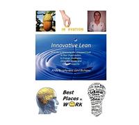 Innovative Lean: A Guide to Releasing the Untapped Gold in Your Organisation, to Engage Employees, Drive Out Waste and Create Prosperity