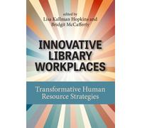 Innovative Library Workplaces : Transformative Human Resource Strategies