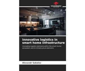 Innovative logistics in smart home infrastructure: Innovative logistics elements within the smart home ecosystem and its infrastructure elements