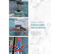 Innovative Paracord Ideas Book: Create Fashionable Practical Accessories with Stepwise Instructions Using One of the Toughest Materials