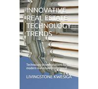 INNOVATIVE REAL ESTATE TECHNOLOGY TRENDS: Technology driven solutions for the modern real estate professional