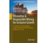 Innovative & Responsible Mining for Inclusive Growth: Proceedings, 11th Asian Mining Congress, Kolkata, West Bengal, India, October 30-31, 2025 ... in Earth and Environmental Sciences)