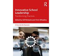 Innovative School Leadership: Transforming Practices (A View into the Classroom)