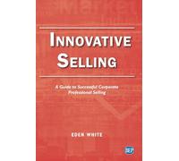 Innovative Selling: A Guide to Successful Corporate Professional Selling (Issn)