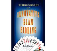 Innovative Slam Bidding: Win Bridge Tournaments With