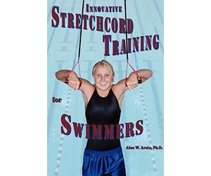 INNOVATIVE STRETCHCORD TRAINING for SWIMMERS by Alan W. Arata Ph.D. ...