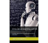 Innovative teaching with AI: Creative approaches to enhancing learning in education (Plus One Education)