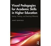 Innovative Visual Pedagogies for Academic Skills in Higher Education: Seeing, Thinking and Teaching Differently