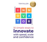 INNOVATOR : 10 simple steps to innovate with speed, scale and confidence
