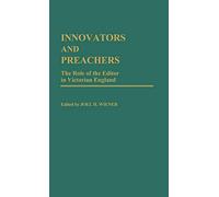 Innovators and Preachers: The Role of the Editor in Victorian England: 5 (Contributions to the Study of Mass Media and Communications)