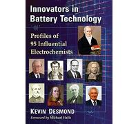 Innovators in Battery Technology – Profiles of 93 Influential Electrochemists – McFarland