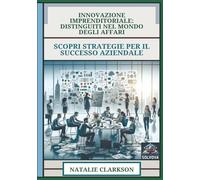 Innovazione Imprenditoriale - Distinguiti Nel Mondo Degli Affari: Scopri Strategie Per Il Successo Aziendale