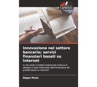 Innovazione nel settore bancario; servizi finanziari basati su Internet: In che modo il modello tradizionale di banca al dettaglio è stato influenzato ... dei prodotti basati su Internet?