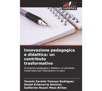 Innovazione pedagogica e didattica: un contributo trasformativo: Innovazione pedagogica e didattica: un contributo trasformativo per l'educazione e lo sport