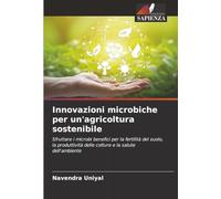 Innovazioni microbiche per un'agricoltura sostenibile: Sfruttare i microbi benefici per la fertilità del suolo, la produttività delle colture e la salute dell'ambiente