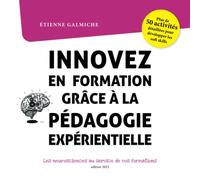 Innovez en formation grâce à la pédagogie expérientielle, les neurosciences au service de vos formations.: Plus de 50 fiches activités pour développer les soft skills