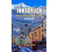Innsbruck Austria Winter Adventure Guide 2025/2026: Where to Stay, Top things to do; Skiing, Snowboarding & Insider tips for a Cozy Retreat in the Austrian Alps (Christmas Markets included)
