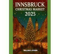 INNSBRUCK CHRISTMAS MARKET 2025: "Your Ultimate Journey to the World’s Most Enchanting Festive Destinations" (WISE TRAVEL)