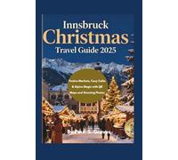 Innsbruck Christmas Travel Guide 2025: Festive Markets, Cozy Cafés & Alpine Magic with QR Maps and Stunning Photos
