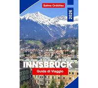 Innsbruck Guida di viaggio 2026: Esplora le viste alpine, la città storica storica, le attività di montagna, la cucina locale e consigli pratici per il tuo viaggio in Austria