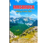 Innsbruck Hiking Guide 2025: The Complete Hiker’s Guide to Scenic Trails, Hidden Gems, and Alpine Adventures in Innsbruck.