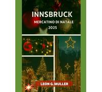 INNSBRUCK MERCATINO DI NATALE 2025: "Il tuo viaggio definitivo verso le destinazioni festive più incantevoli del mondo" (“Travel the World”)