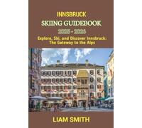 INNSBRUCK SKIING GUIDEBOOK 2025 - 2026: Explore, Ski, and Discover Innsbruck: The Gateway to the Alps: 16 (Green Footprints: A Conscious Traveler’s Guide to Sustainable Adventures)