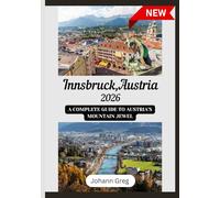 INNSBRUCK TRAVEL GUIDE 2026: A complete guide to Austria’s mountainjewel.