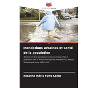 Inondations urbaines et santé de la population: Relation entre les inondations urbaines et la santé de la population dans le district municipal de Nhlamankhulu, Maputo, Mozambique, entre 2018 et 2020