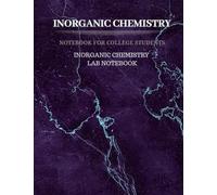 Inorganic Chemistry - Notebook for College Students: Inorganic Chemistry Lab Notebook