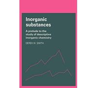 Inorganic Substances: A Prelude to the Study of Descriptive Inorganic Chemistry (Cambridge Texts in Chemistry and Biochemistry)