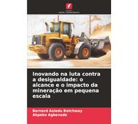 Inovando na luta contra a desigualdade: o alcance e o impacto da mineração em pequena escala