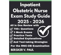 Inpatient Obstetric Nurse exam Study Guide: All in One review with 700+ Questions, 3 mock exams, Practice tests, Detailed explanations and test-taking strategies for the RNC-OB Examination